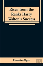 Risen From The Ranks Harry Walton'S Success