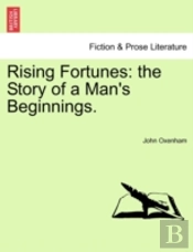 Rising Fortunes: The Story Of A Man'S Beginnings.