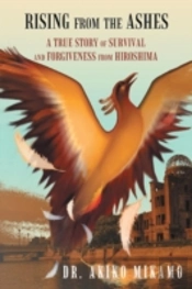 Rising From The Ashes: A True Story Of Survival And Forgiveness From Hiroshima