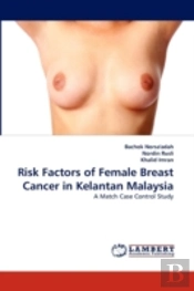 Risk Factors Of Female Breast Cancer In Kelantan Malaysia