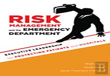Risk Management And The Emergency Department: Executive Leadership For Protecting Patients And Hospitals