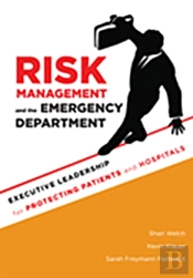 Risk Management And The Emergency Department: Executive Leadership For Protecting Patients And Hospitals