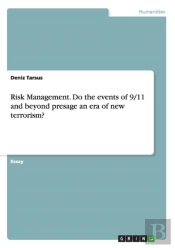 Risk Management. Do The Events Of 9/11 And Beyond Presage An Era Of New Terrorism?