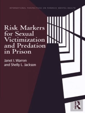 Risk Markers For Sexual Victimization And Predation In Prison