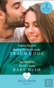 Risking Her Heart On The Trauma Doc / The Gp'S Secret Baby Wish