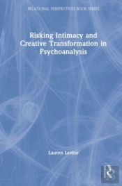 Risking Intimacy And Creative Transformation In Psychoanalysis