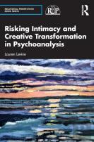 Risking Intimacy And Creative Transformation In Psychoanalysis