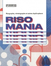 Risomania ; Risographe, Miméographe Et Autres Duplicopieurs