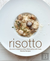 Risotto: Discover A Delicious Rice Alternative With Tasty Risotto Recipes