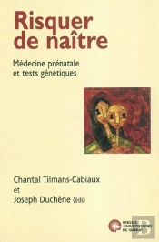 Risquer De Naître ; Médecine Prénatale Et Tests Génétiques