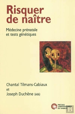 Bertrand.pt - Risquer De Naître ; Médecine Prénatale Et Tests Génétiques