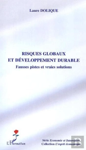 Risques Globaux Et Développement Durable ; Fausses Pistes Et Vraies Solutions