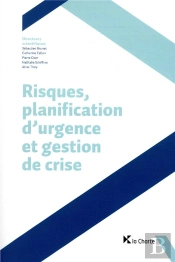 Risques, Planification D'Urgence Et Gestion De Crise - Cette 2e Edition Remplace Le 9782804175221