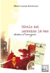 Ritals Ici, Lorrains Là-Bas ; Destins D'Immigrés