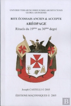 Bertrand.pt - Rite Ecossais Ancien Et Accepte Areopage ; Rituels Du 19eme Au 30eme Degre