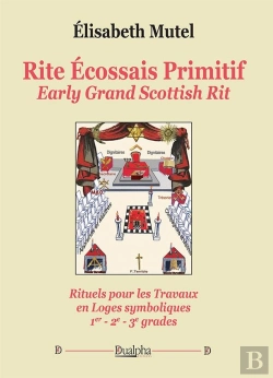 Bertrand.pt - Rite Écossais Primitif : Early Grand Scottish Rit ; Rituels Pour Les Travaux En Loges Symboliques 1er - 2e - 3e Grades