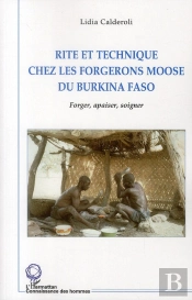 Rite Et Technique Chez Les Forgerons Moose Du Burkina Faso ; Forger, Apaiser, Soigner
