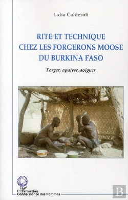 Bertrand.pt - Rite Et Technique Chez Les Forgerons Moose Du Burkina Faso ; Forger, Apaiser, Soigner