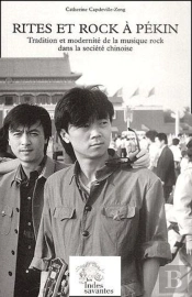 Rites Et Rock À Pékin ; Tradition Et Modernité De La Musique Rock Dans La Société Chinoise