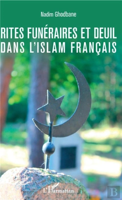 Bertrand.pt - Rites Funéraires Et Deuil Dans L'Islam Français