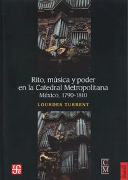 Bertrand.pt - Rito, Musica Y Poder En La Catedral Metropolitana (Mexico, 1790-1810) 