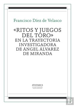 Bertrand.pt - «Ritos Y Juegos Del Toro» En La Trayectoria Investigadora De Ángel Álvarez De Miranda