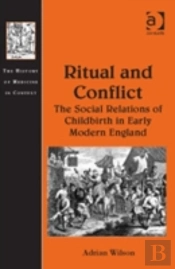 Ritual And Conflict: The Social Relations Of Childbirth In Early Modern England