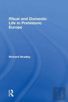 Ritual And Domestic Life In Prehistoric Europe