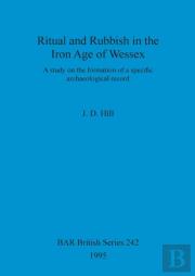 Ritual And Rubbish In The Iron Age Of Wessex