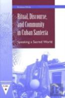 Ritual, Discourse, And Community In Cuban Santeria