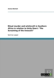 Ritual Murder And Witchcraft In Southern Africa In Relation To Unity Dow'S 'The Screaming Of The Innocent'