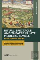 Ritual, Spectacle, And Theatre In Late Medieval Seville