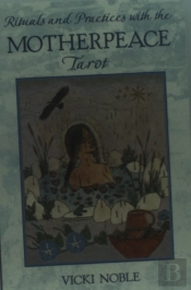 Rituals And Practices With The Motherpeace Tarot
