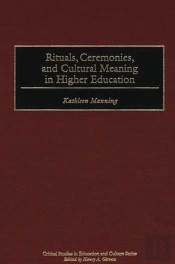 Rituals, Ceremonies, And Cultural Meaning In Higher Education