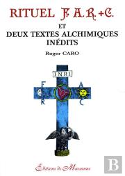Rituel F.A.R.+C Et Deux Textes Alchimiques Inédits
