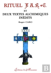 Rituel F.A.R.+C Et Deux Textes Alchimiques Inédits