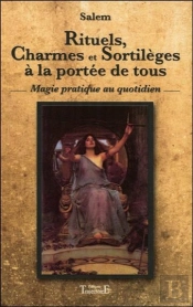 Rituels, Charmes Et Sortileges A La Portee De Tous