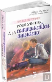 Rituels De Femmes Pour S'Initier À La Communication Amoureuse