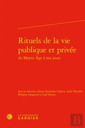Rituels De La Vie Publique Et Privee Du Moyen Age A Nos Jours