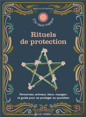Rituels De Protection. Personnes, Animaux, Lieux, Voyages : Le Guide Pour Se Proteger Au Quotidien