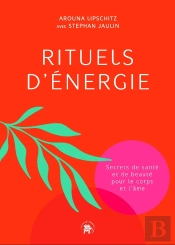 Rituels D'Énergie : Secrets De Santé Et De Beauté Pour Le Corps Et L'Âme
