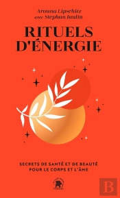 Rituels D'Énergie : Secrets De Santé Et De Beauté Pour Le Corps Et L'Âme
