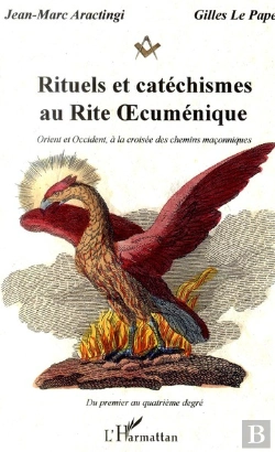 Bertrand.pt - Rituels Et Catéchismes Au Rite Oecuménique ; Orient Et Occident À La Croisée Des Chemins Maçonniques