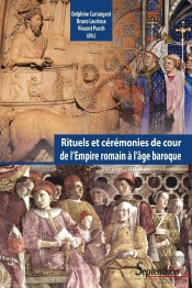 Rituels Et Cérémonies De Cour, De L'Empire Romain À L'Âge Baroque