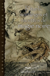 Rituels, Sortileges Et Recettes De Magie Noire