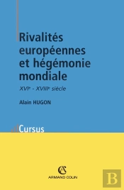 Rivalités Européennes Et Hégémonie Mondiale ; Xvie - Xviie Siècle