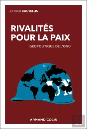 Rivalités Pour La Paix : Géopolitique De L'Onu