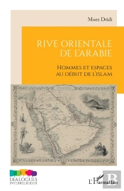 Rive Orientale De L'Arabie : Hommes Et Espaces Au Début De L'Islam
