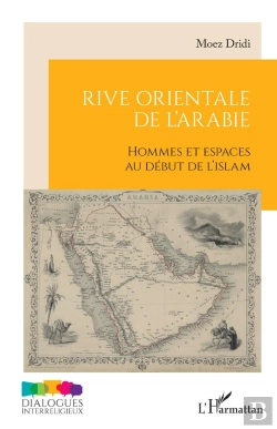 Bertrand.pt - Rive Orientale De L'Arabie : Hommes Et Espaces Au Début De L'Islam