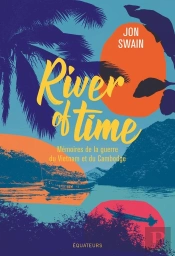 River Of Time ; Mémoires De La Guerre Du Vietnam Et Du Cambodge